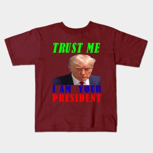 I AM YOUR PRESIDENT---TRUST ME-- 2024 Kids T-Shirt